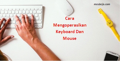 Cara Mengoperasikan Keyboard Dan Mouse