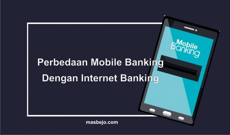 perbedaan Mobile Banking dengan Internet Banking